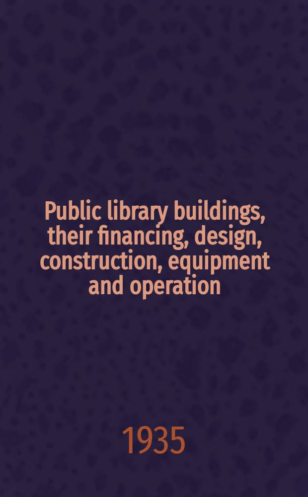 Public library buildings, their financing, design, construction, equipment and operation