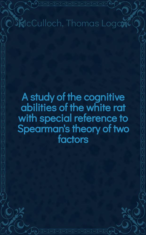 A study of the cognitive abilities of the white rat with special reference to Spearman's theory of two factors
