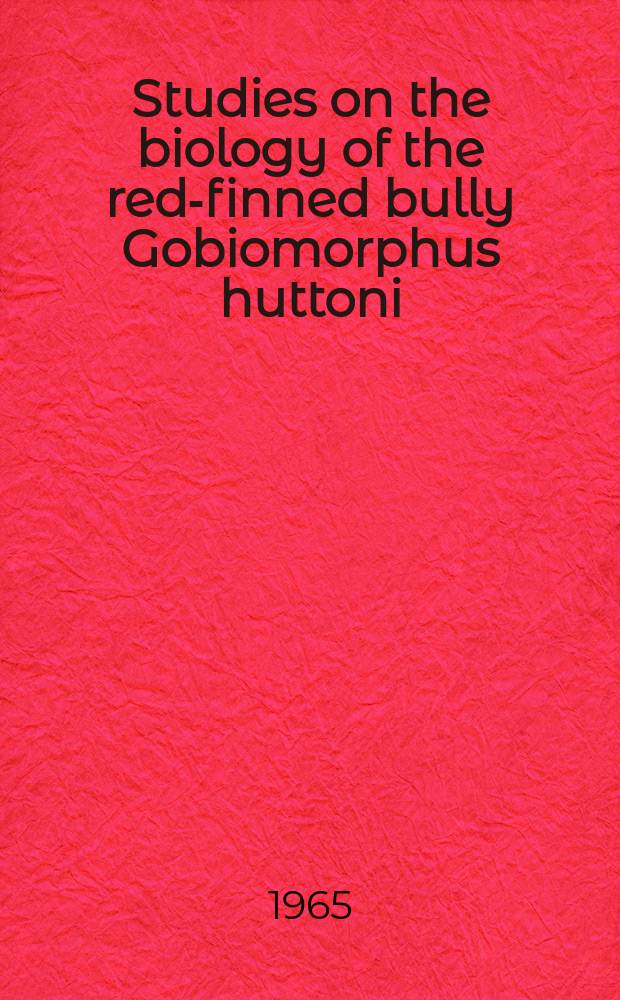 Studies on the biology of the red-finned bully Gobiomorphus huttoni (Ogilby)