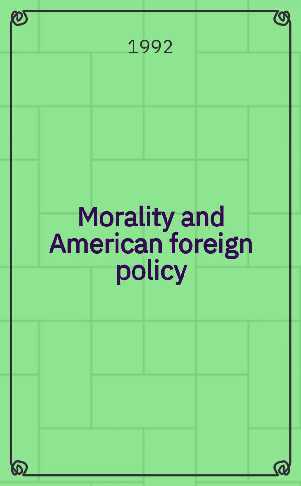 Morality and American foreign policy : The role of ethics in intern. affairs