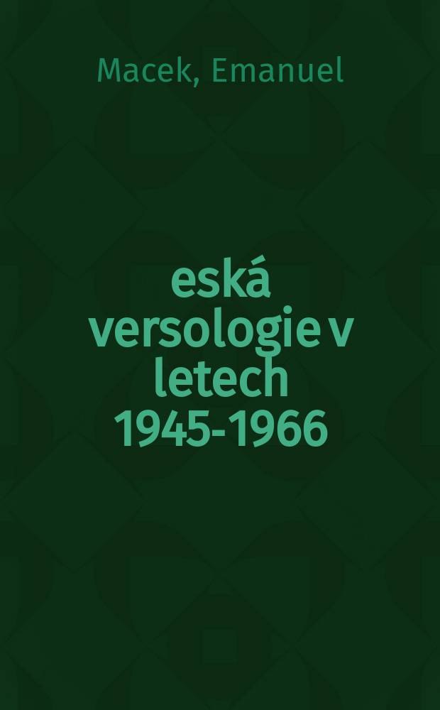 Česká versologie v letech 1945-1966 : (Vydáno pecí Literárněvědne společnosti k 75. narozeninám akademika Jana Mukařovského)