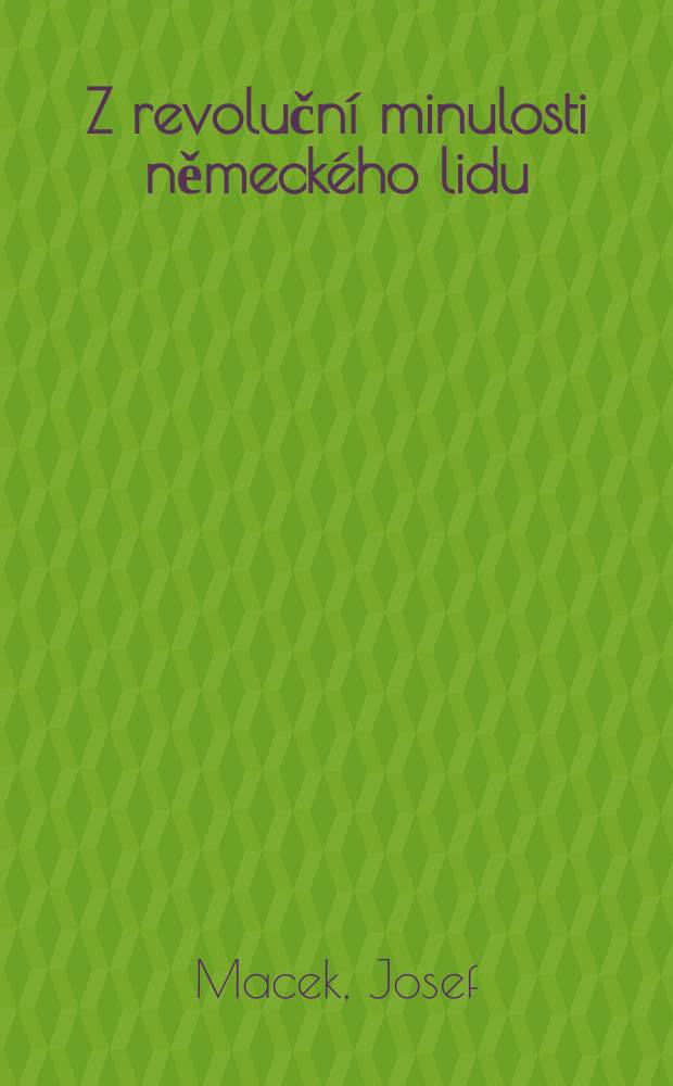 Z revolučn&iacute; minulosti německ&eacute;ho lidu : Tom&aacute;&scaron; M&uuml;ntzer a německ&aacute; selsk&aacute; v&aacute;lka
