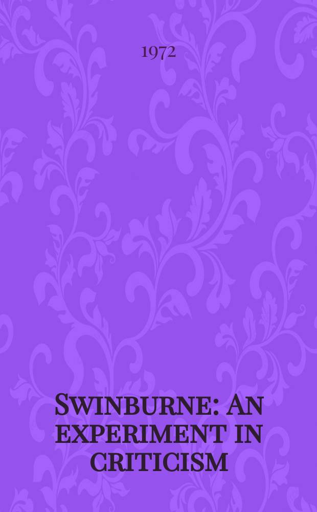 Swinburne : An experiment in criticism