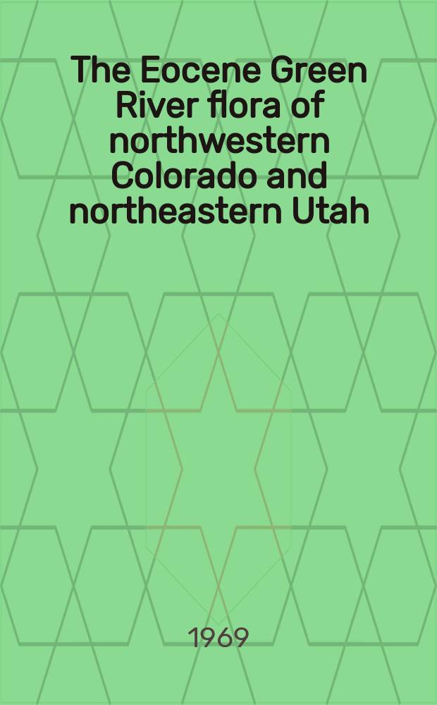 The Eocene Green River flora of northwestern Colorado and northeastern Utah