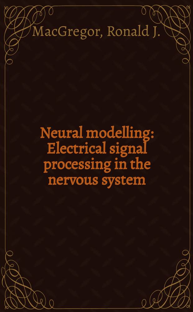 Neural modelling : Electrical signal processing in the nervous system