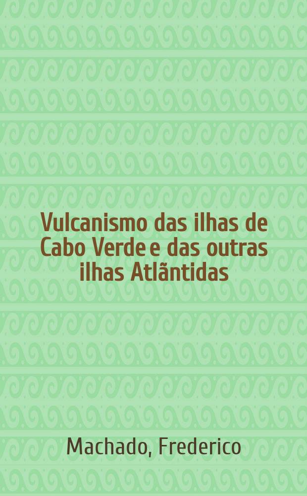 Vulcanismo das ilhas de Cabo Verde e das outras ilhas Atlãntidas