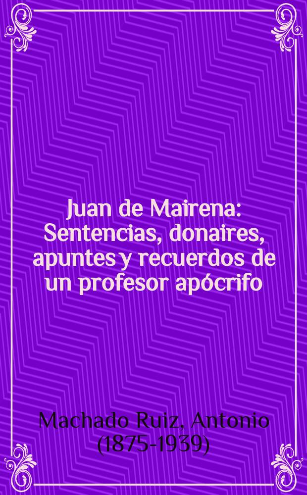 Juan de Mairena : Sentencias, donaires, apuntes y recuerdos de un profesor apócrifo (1936)