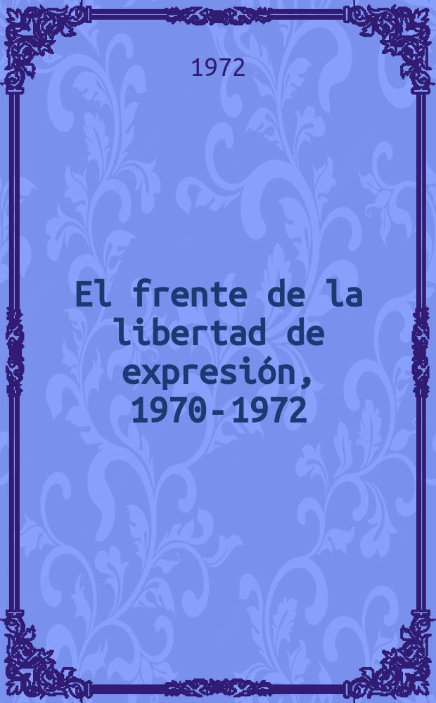 El frente de la libertad de expresi&oacute;n, 1970-1972