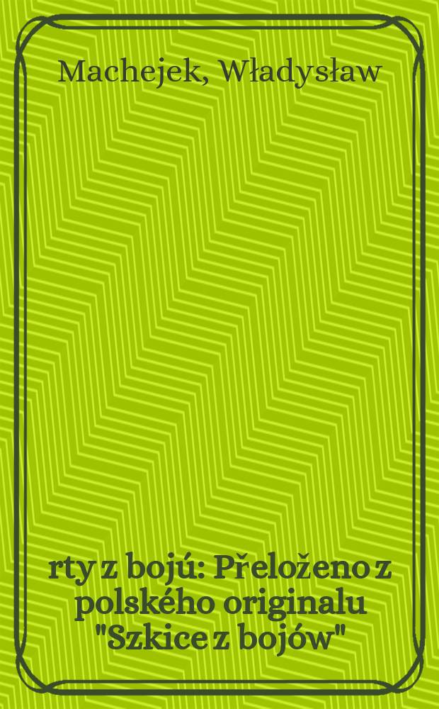 Črty z bojú : Přeloženo z polského originalu "Szkice z bojów"