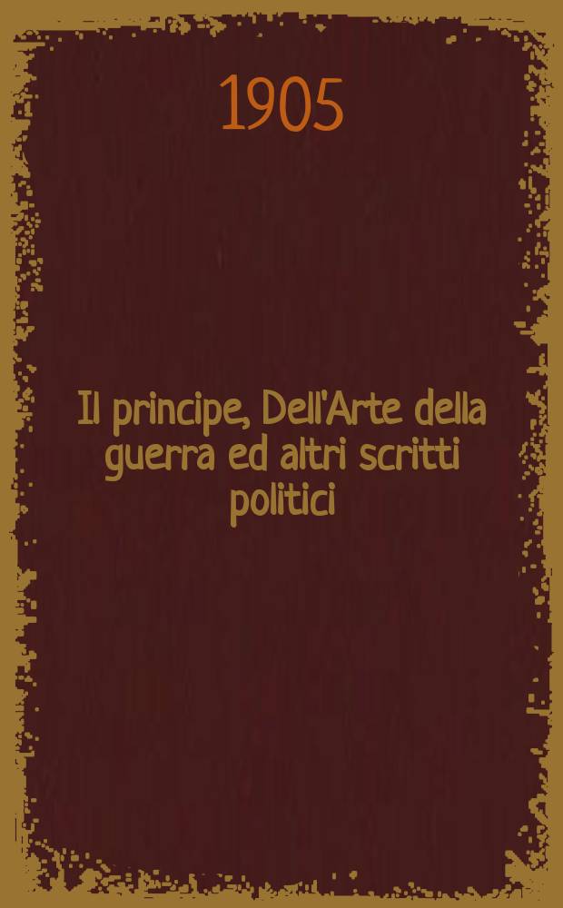 Il principe, Dell'Arte della guerra ed altri scritti politici