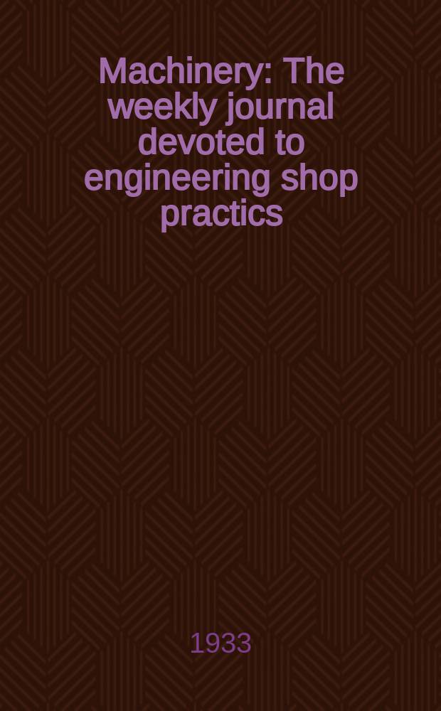 Machinery : The weekly journal devoted to engineering shop practics : Buyers guide : Includes the names of the leading makers of all plant, equipment & material for engineering shops