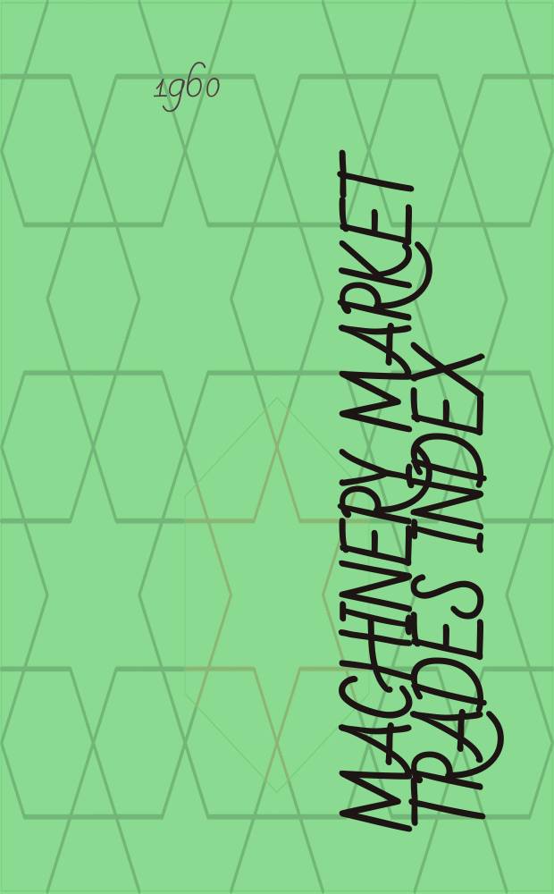 Machinery market trades index : A comprehensive guide to sources of supply of plant and equipment of British and foreign origin