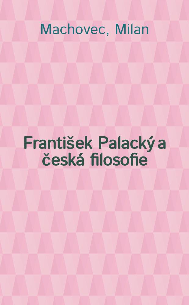 Franti&scaron;ek Palack&yacute; a česk&aacute; filosofie