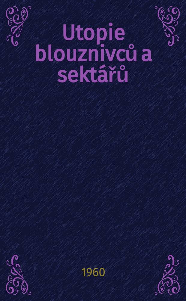 Utopie blouznivců a sekt&aacute;řů
