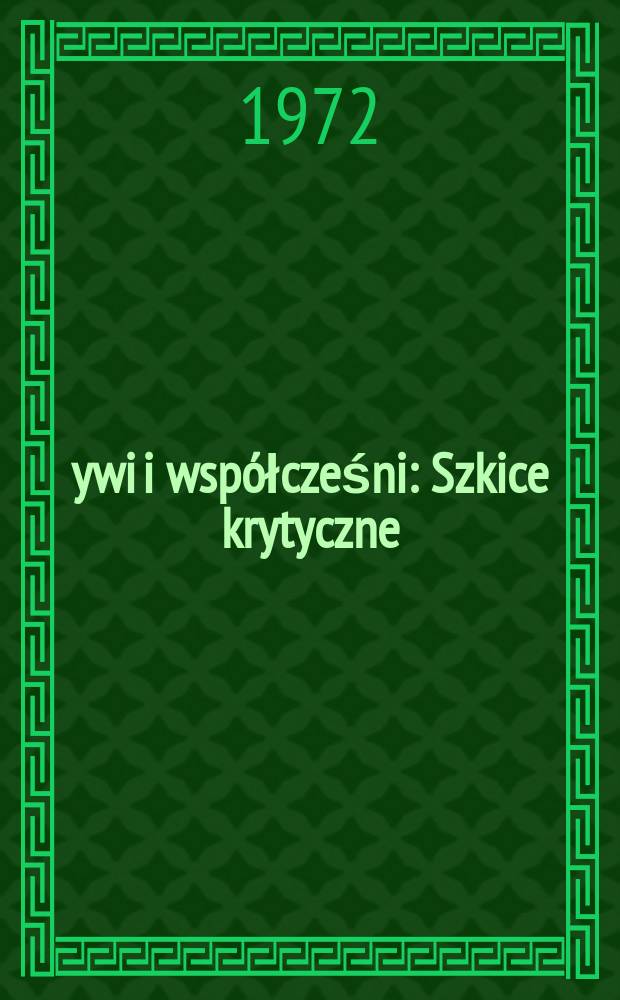 Żywi i współcześni : Szkice krytyczne