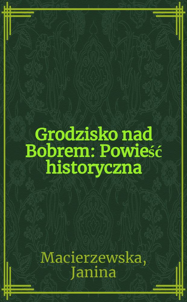 Grodzisko nad Bobrem : Powieść historyczna