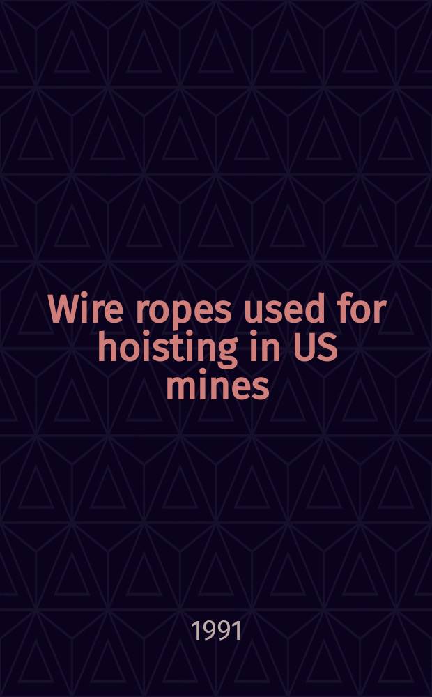 Wire ropes used for hoisting in US mines