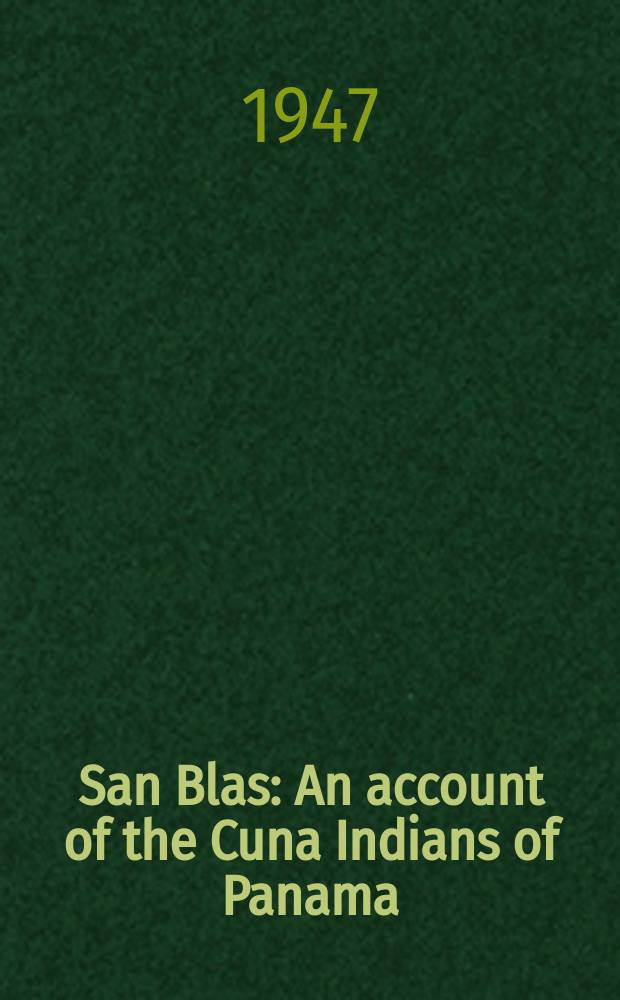 San Blas: An account of the Cuna Indians of Panama; The Forbidden Land: Reconnaissance of upper Bayano River R.P. in 1936: Two posthumous works / ed. by Henry Wassén