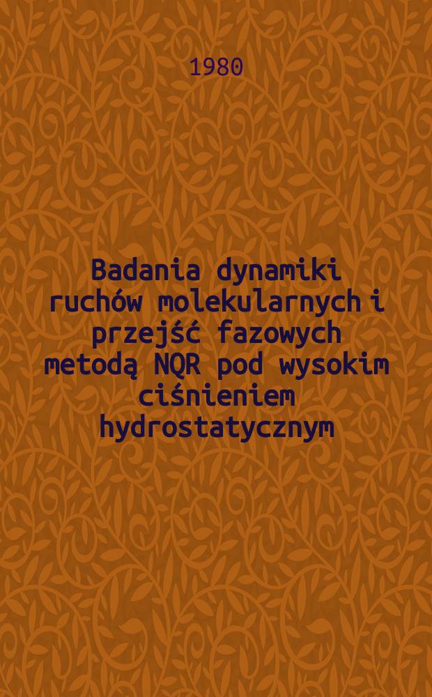 Badania dynamiki ruchów molekularnych i przejść fazowych metodą NQR pod wysokim ciśnieniem hydrostatycznym