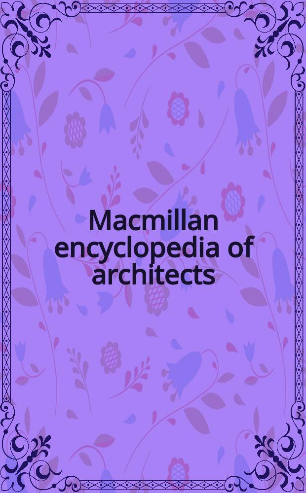 Macmillan encyclopedia of architects
