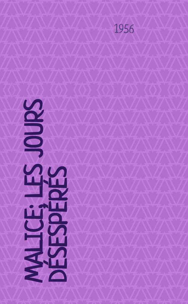 Malice; Les jours désespérés; Les soldats; Les voisins / Pierre Mac Orlan de l'Acad. Goncourt