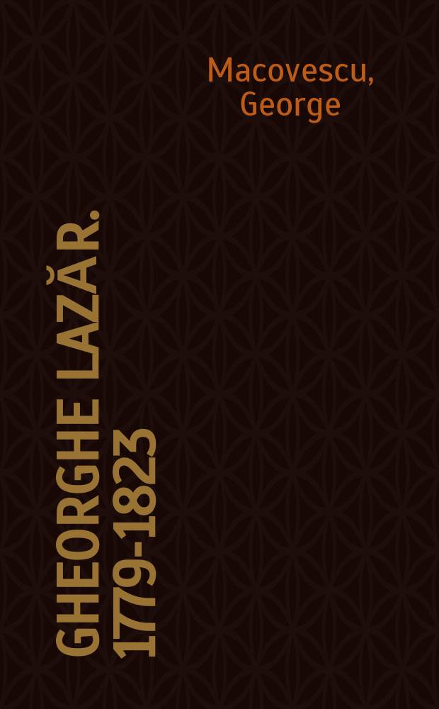 Gheorghe Lazăr. 1779-1823