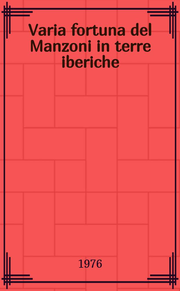 Varia fortuna del Manzoni in terre iberiche : (Con una premessa sul metodo comparatistico)