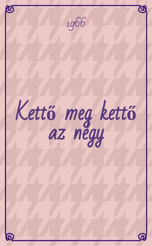 Kettő meg kettő az négy : Színes könyv a számok és a számrendszerek kialakulásáról : Hét éven felülieknek
