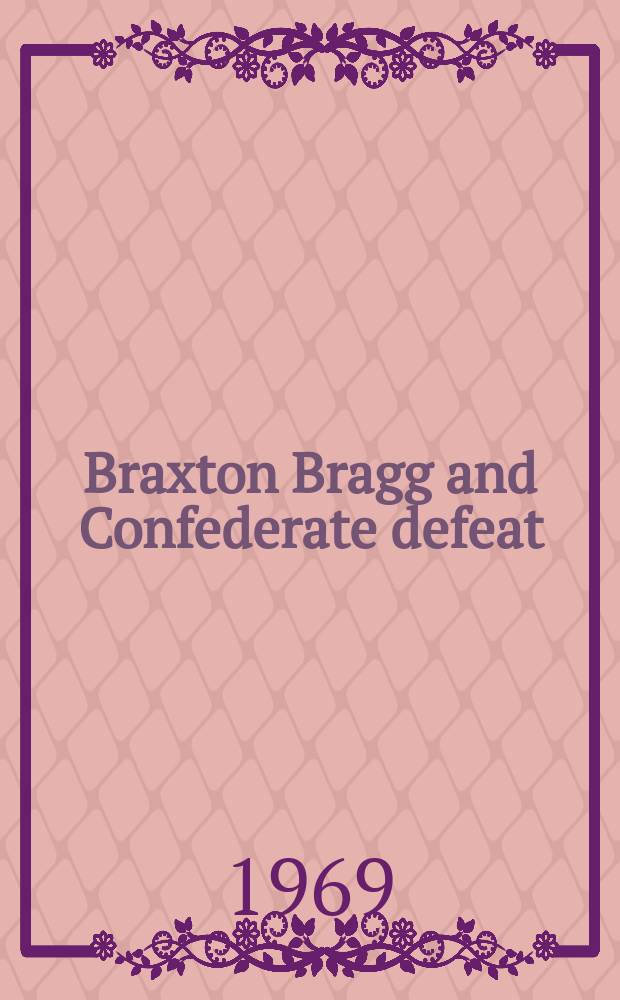Braxton Bragg and Confederate defeat : In 2 vol.