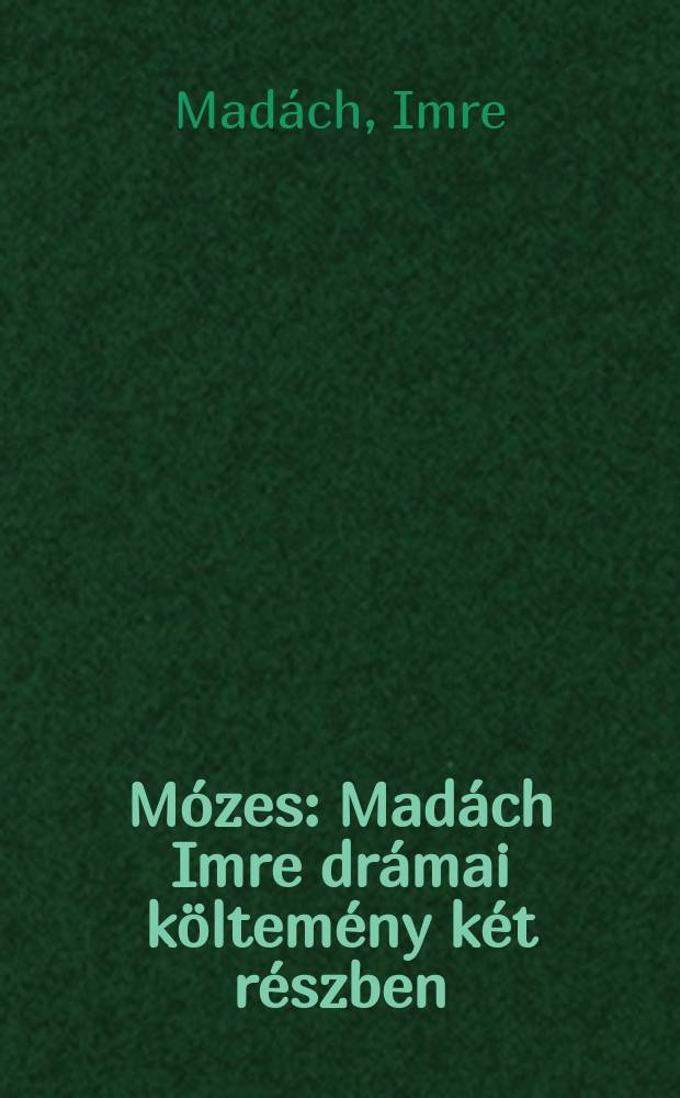 Mózes : Madách Imre drámai költemény két részben