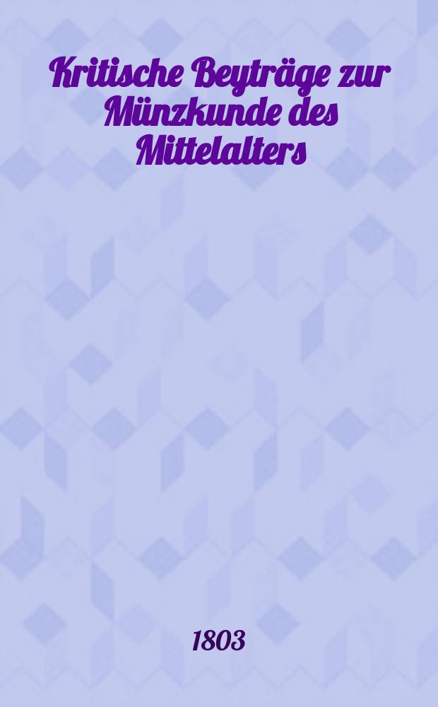 Kritische Beyträge zur Münzkunde des Mittelalters