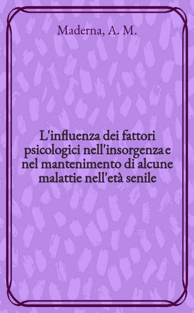 L'influenza dei fattori psicologici nell'insorgenza e nel mantenimento di alcune malattie nell'età senile