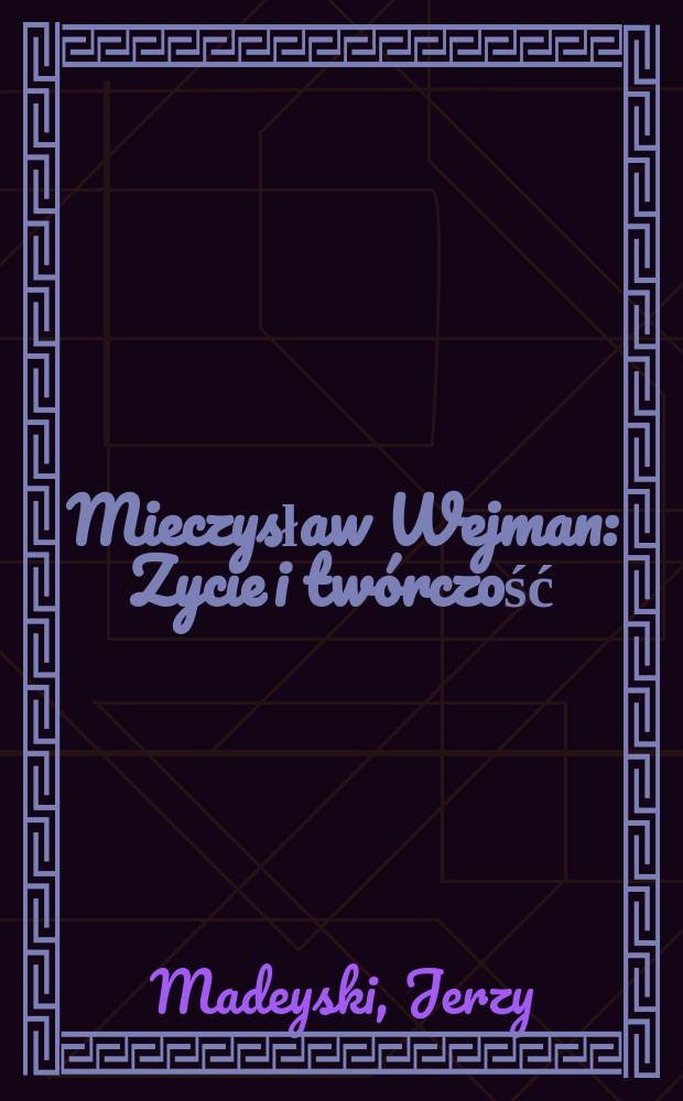 Mieczysław Wejman : Zycie i twórczość