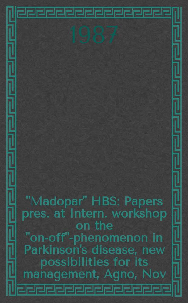 "Madopar" HBS : Papers pres. at Intern. workshop on the "on-off"-phenomenon in Parkinson's disease, new possibilities for its management, Agno, Nov. 14-16, 1985