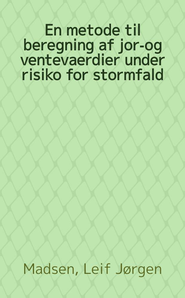 En metode til beregning af jord- og ventevaerdier under risiko for stormfald