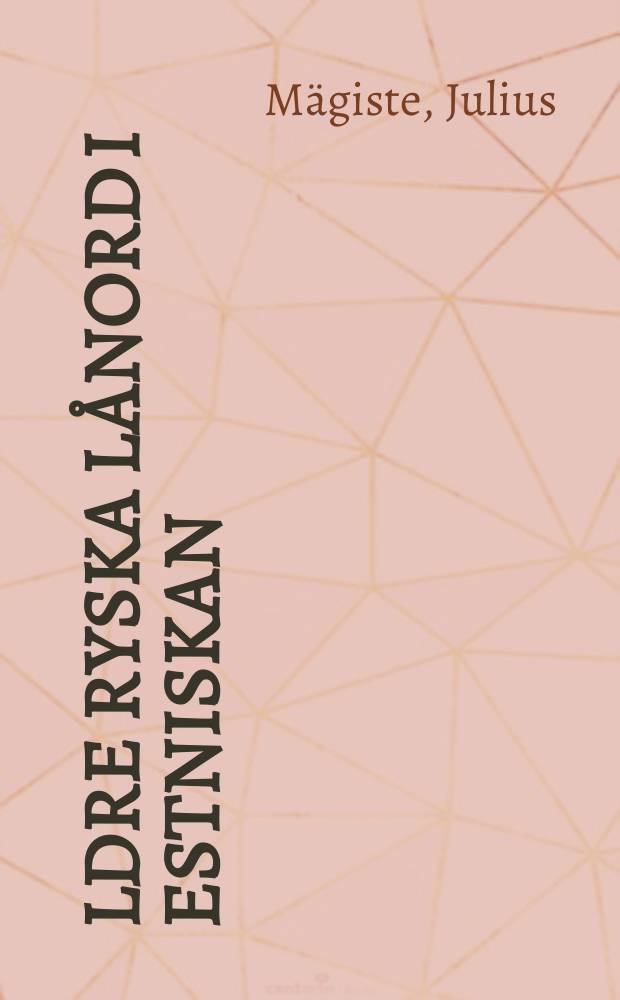 Äldre ryska lånord i estniskan : Särskilt i det gamla estniska skriftspråket