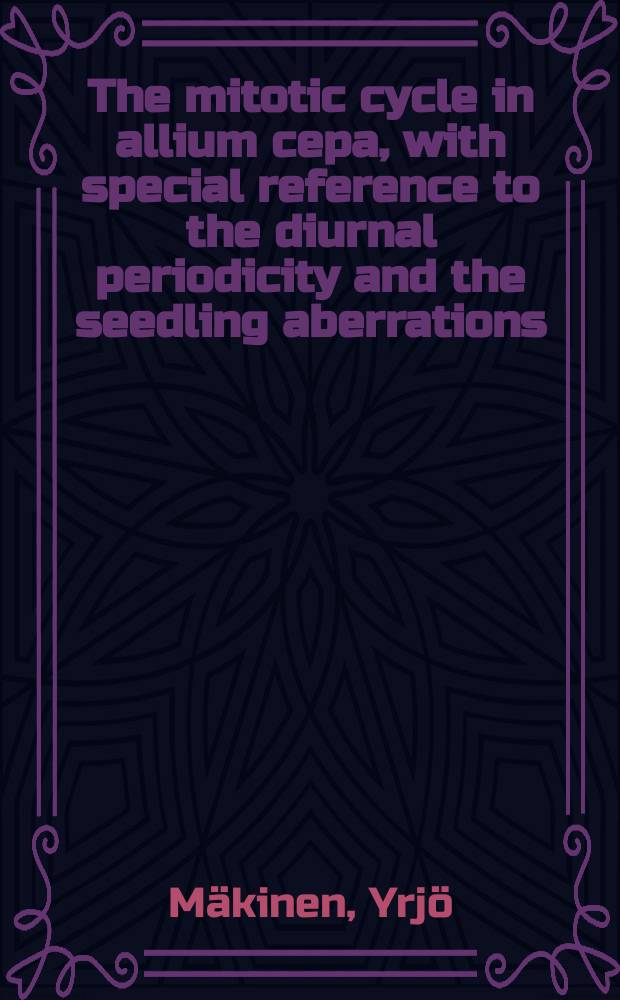 The mitotic cycle in allium cepa, with special reference to the diurnal periodicity and the seedling aberrations