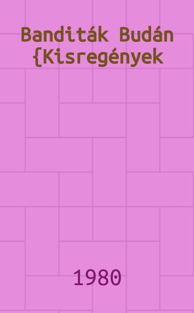 Banditák Budán {Kisregények]