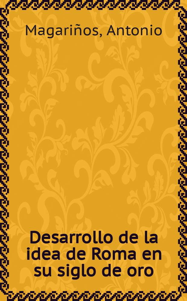 Desarrollo de la idea de Roma en su siglo de oro