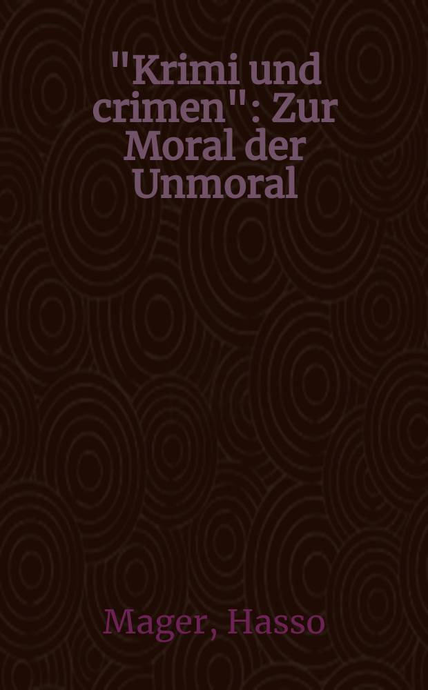 "Krimi und crimen" : Zur Moral der Unmoral