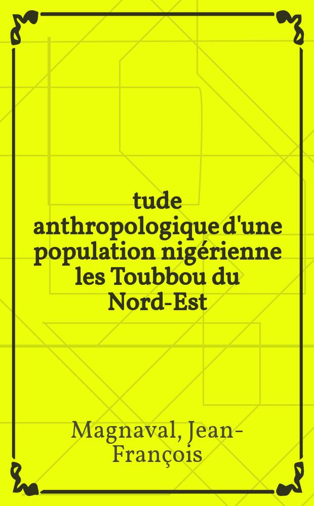 Étude anthropologique d'une population nigérienne les Toubbou du Nord-Est : Thèse ..