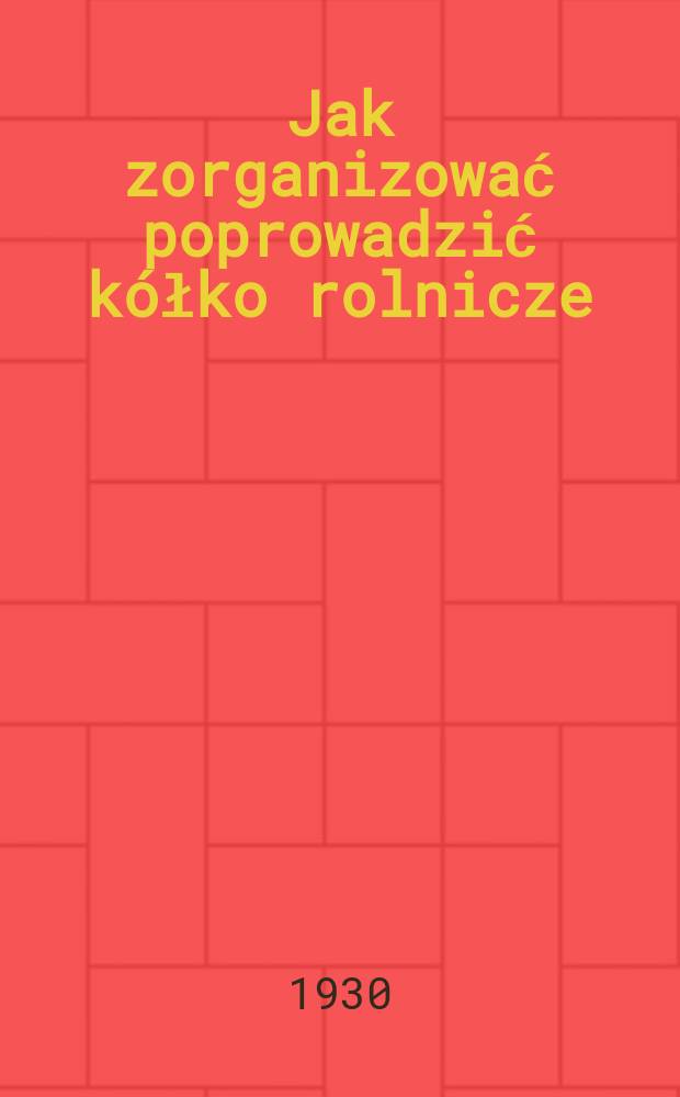 ... Jak zorganizować poprowadzić k&oacute;łko rolnicze