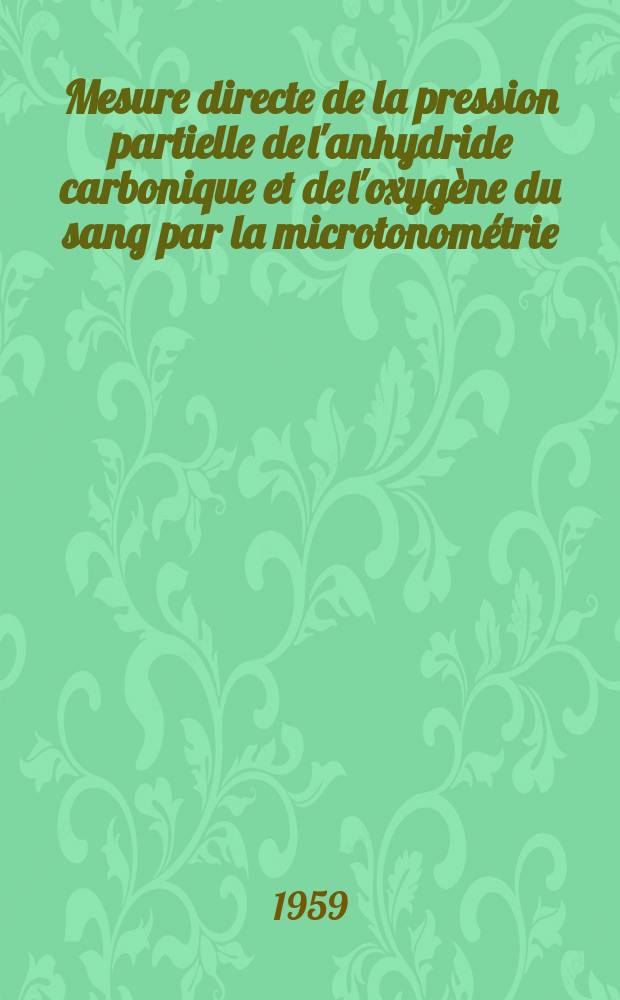 Mesure directe de la pression partielle de l'anhydride carbonique et de l'oxygène du sang par la microtonométrie : Limites et considérations techniques
