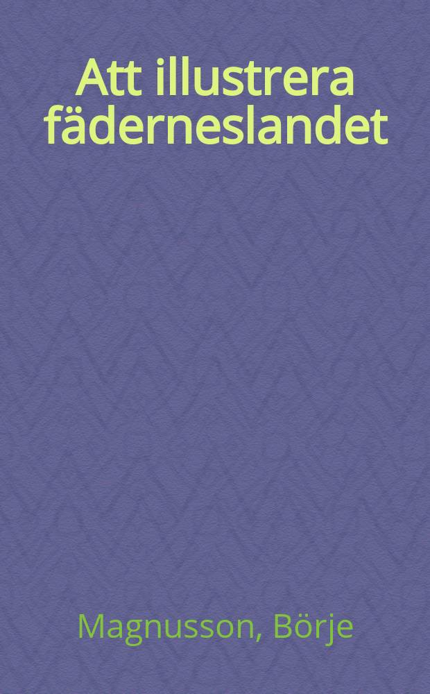 Att illustrera fäderneslandet : En studie i Erik Dahlberghs verksamhet som tecknare : Diss.