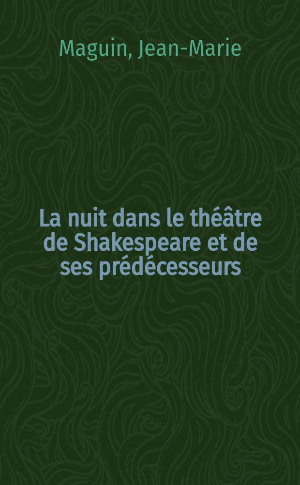 La nuit dans le théâtre de Shakespeare et de ses prédécesseurs : Thèse