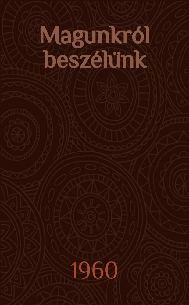 Magunkr&oacute;l besz&eacute;l&uuml;nk : V&aacute;zlatok a műv&eacute;szszakszervezeti mozgalomr&oacute;l : Kiadja a Műv&eacute;szeti szakszervezetek sz&ouml;vets&eacute;ge