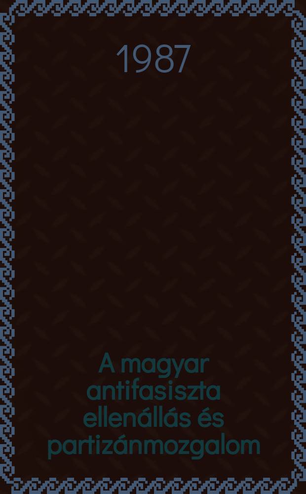 A magyar antifasiszta ellenállás és partizánmozgalom : Kislexikon