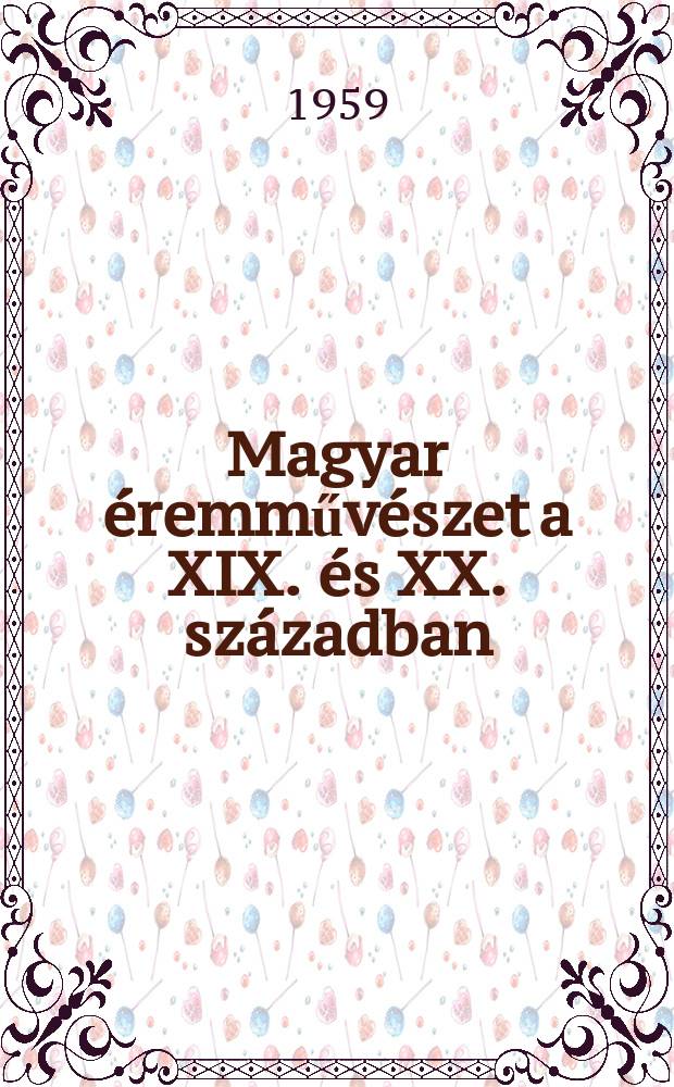 Magyar éremművészet a XIX. és XX. században : Kiállítás 1959 : Katalógus