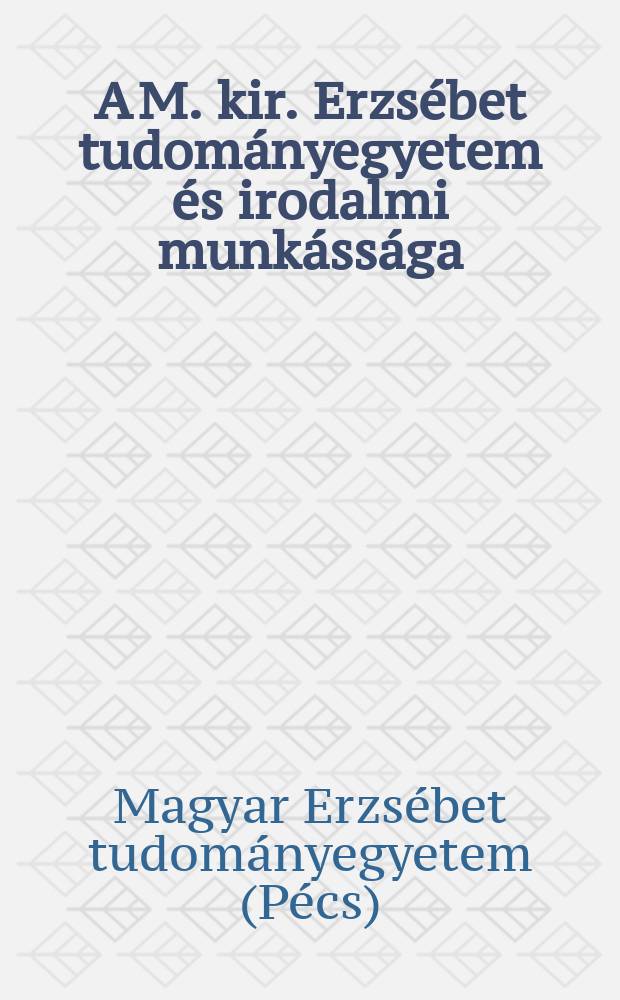 A M. kir. Erzsébet tudományegyetem és irodalmi munkássága