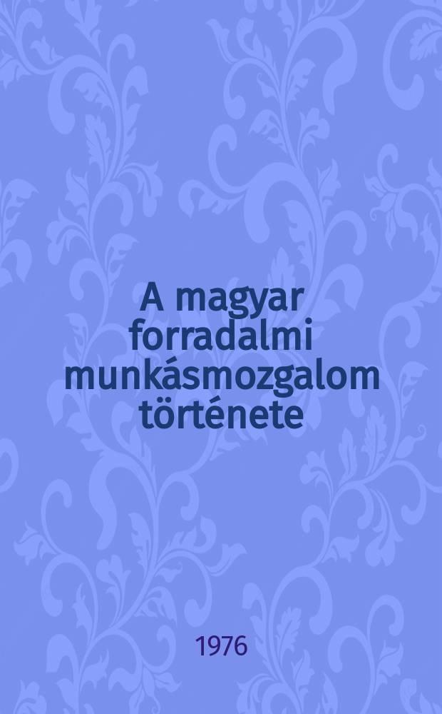 A magyar forradalmi munkásmozgalom története